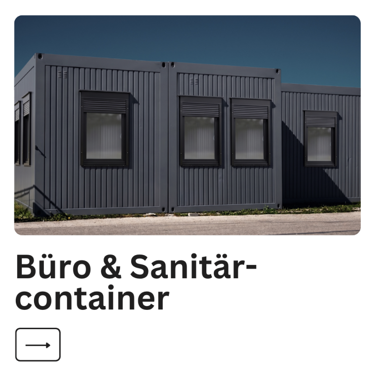 Büro- und Sanitärcontainer Büro- und Sanitärcontainer in einer modernen, funktionalen Bauweise.
