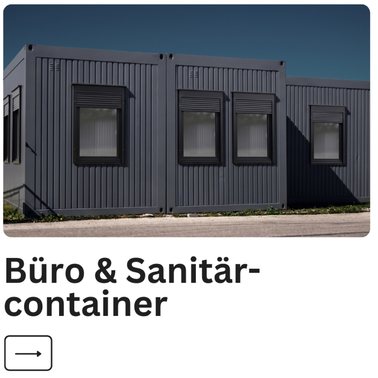 Büro- und Sanitärcontainer Büro- und Sanitärcontainer in einer modernen, funktionalen Bauweise.